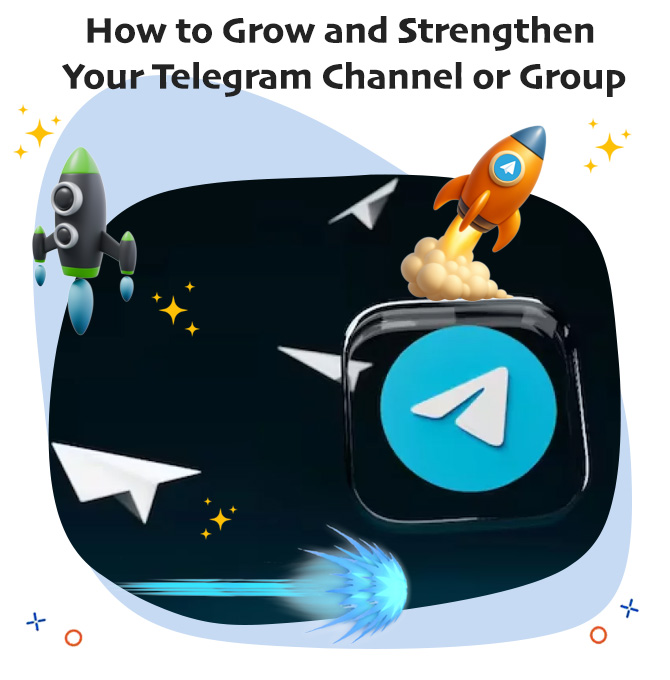 How to Grow and Strengthen  Your Telegram Channel or Group